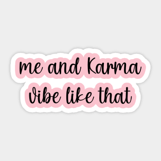 Me and karma vibe like that Sticker